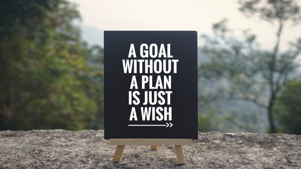 Inspiring someone starting over to create a plan. "A goal without a plan is just a wish."
